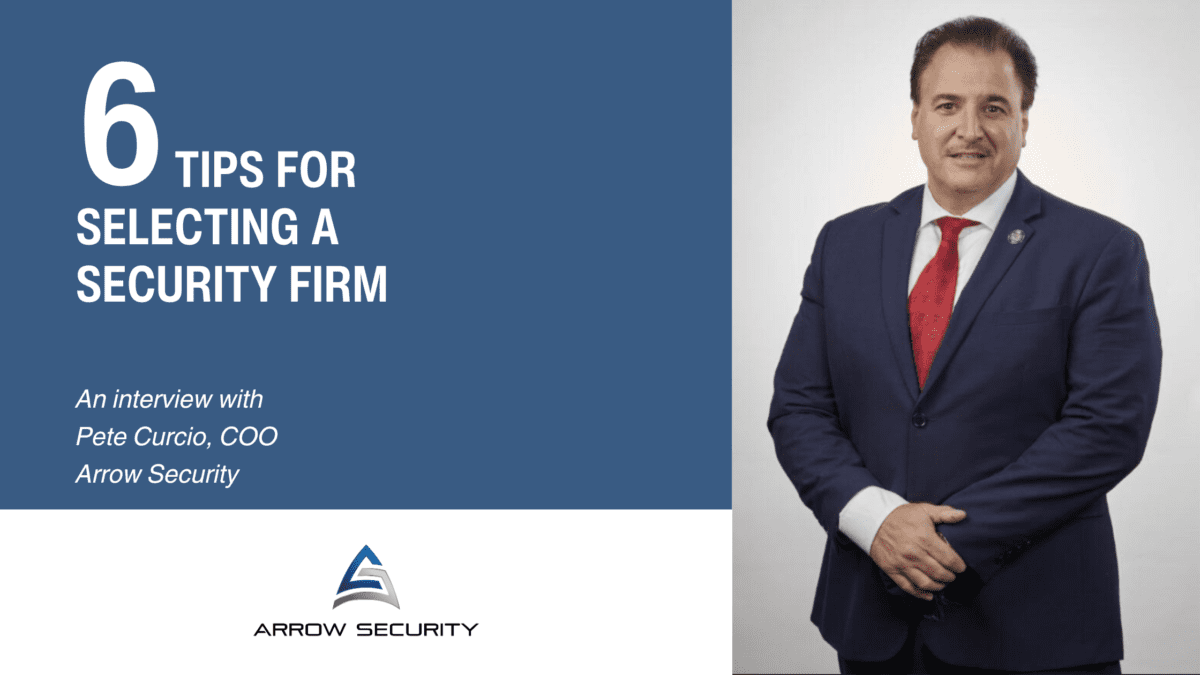 6 TIPS FOR SELECTING A SECURITY FIRM - PETE CURCIO ARROW SECURITY